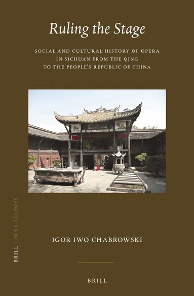 Igor Iwo Chabrowski - Ruling the Stage: Social and Cultural History of Opera in Sichuan from the Qing to the People's Republic of China, Inbunden