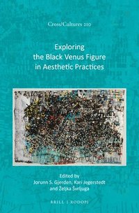 bokomslag Exploring the Black Venus Figure in Aesthetic Practices