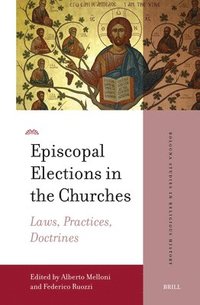 bokomslag Episcopal Elections in the Churches: Laws, Practices, Doctrines