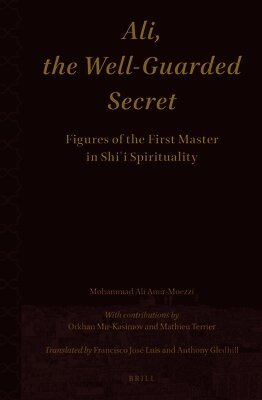 Mohammad Ali Amir-Moezzi - Ali.The Well-Guarded Secret: Figures of the First Master in Shi‘i Spirituality, Inbunden