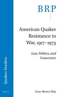 bokomslag American Quaker Resistance to War, 1917-1973