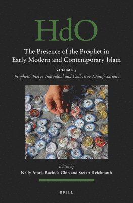 bokomslag The Presence of the Prophet in Early Modern and Contemporary Islam: Volume 3, Prophetic Piety: Individual and Collective Manifestations