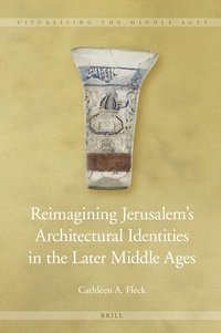 bokomslag Reimagining Jerusalem's Architectural Identities in the Later Middle Ages