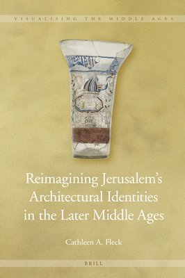 bokomslag Reimagining Jerusalem's Architectural Identities in the Later Middle Ages