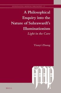 bokomslag A Philosophical Enquiry Into the Nature of Suhraward&#299;'s Illuminationism: Light in the Cave