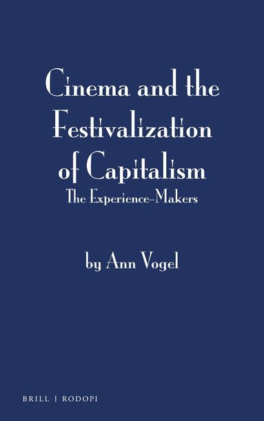 Ann Vogel - Cinema and the Festivalization of Capitalism, Inbunden