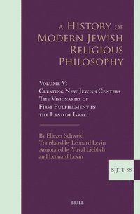 bokomslag A History of Modern Jewish Religious Philosophy: Volume V: Creating New Jewish Centers. the Visionaries of First Fulfillment in the Land of Israel