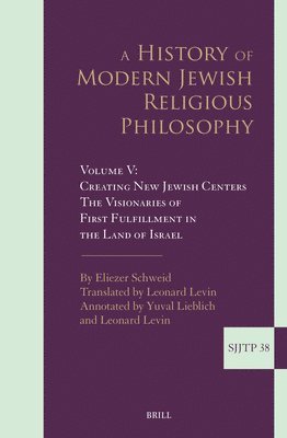 bokomslag A History of Modern Jewish Religious Philosophy: Volume V: Creating New Jewish Centers. the Visionaries of First Fulfillment in the Land of Israel