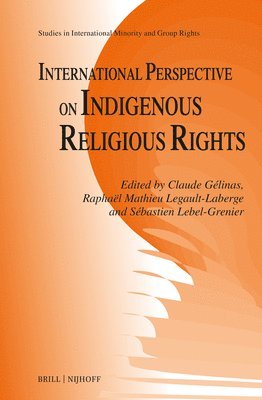 Claude Gélinas, Raphaël Mathieu Legault-Laberge, Sébastien Lebel-Grenier, Raphaël Mathieu Legault-LaBerge - International Perspective on Indigenous Religious Rights, Inbunden