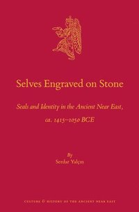 bokomslag Selves Engraved on Stone: Seals and Identity in the Ancient Near East, Ca. 1415-1050 Bce