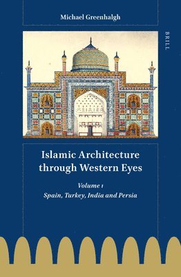bokomslag Islamic Architecture through Western Eyes: Spain, Turkey, India and Persia