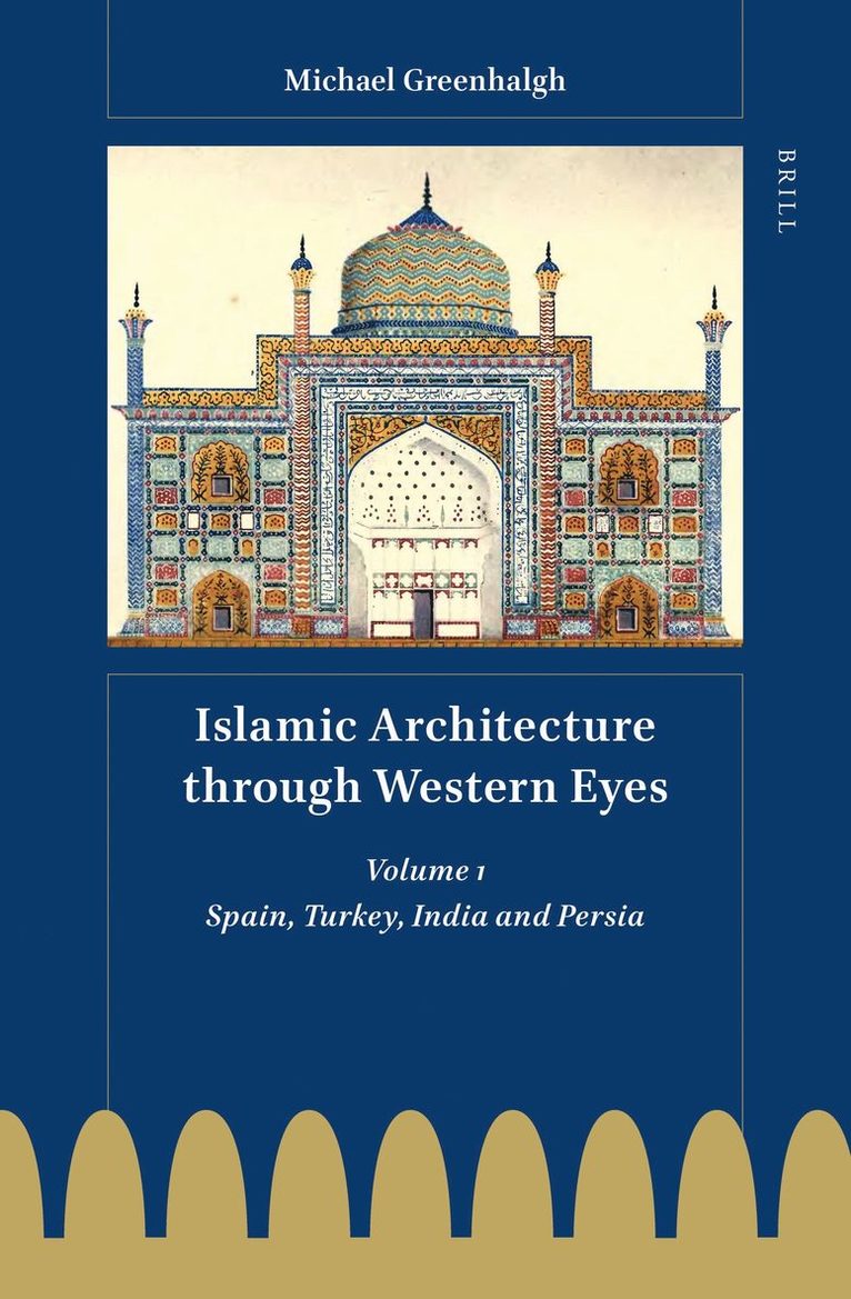 Islamic Architecture through Western Eyes: Spain, Turkey, India and Persia