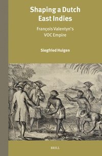 bokomslag Shaping a Dutch East Indies: François Valentyn's Voc Empire