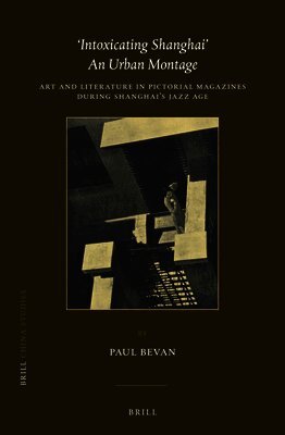Paul Bevan - ‘Intoxicating Shanghai’ – An Urban Montage, Häftad