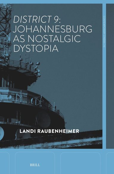 Landi Raubenheimer - District 9: Johannesburg as Nostalgic Dystopia, Inbunden