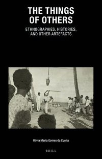 bokomslag The Things of Others: Ethnographies, Histories, and Other Artefacts