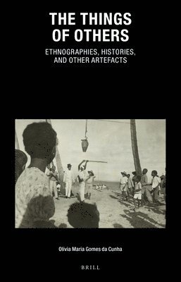 bokomslag The Things of Others: Ethnographies, Histories, and Other Artefacts