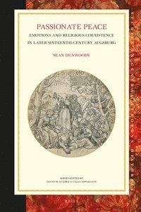 bokomslag Passionate Peace: Emotions and Religious Coexistence in Later Sixteenth-Century Augsburg