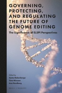 bokomslag Governing, Protecting, and Regulating the Future of Genome Editing: The Significance of Elspi Perspectives