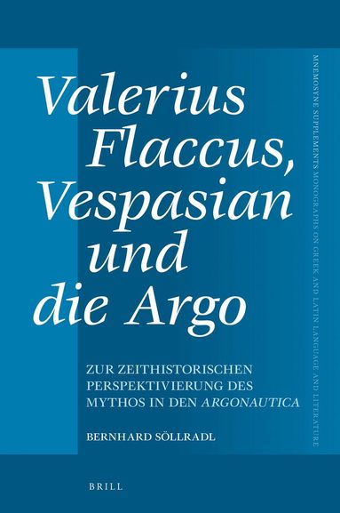 Bernhard Söllradl - Valerius Flaccus, Vespasian und die Argo, Inbunden