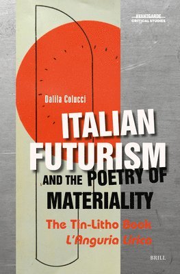 Dalila Colucci - Italian Futurism and the Poetry of Materiality, Inbunden