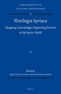 bokomslag Florilegia Syriaca: Mapping a Knowledge-Organizing Practice in the Syriac World
