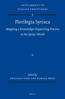 bokomslag Florilegia Syriaca: Mapping a Knowledge-Organizing Practice in the Syriac World