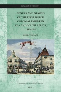 bokomslag Genesis and Nemesis of the First Dutch Colonial Empire in Asia and South Africa, 1596-1811