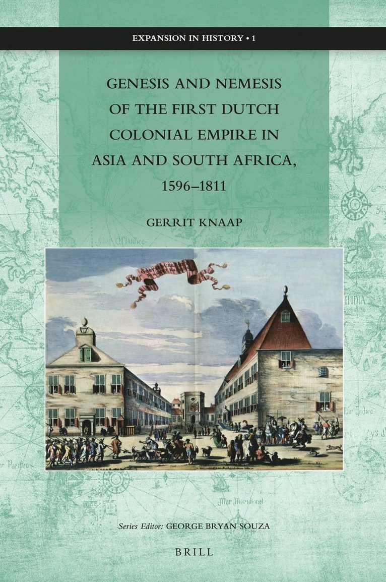 Genesis and Nemesis of the First Dutch Colonial Empire in Asia and South Africa, 1596–1811