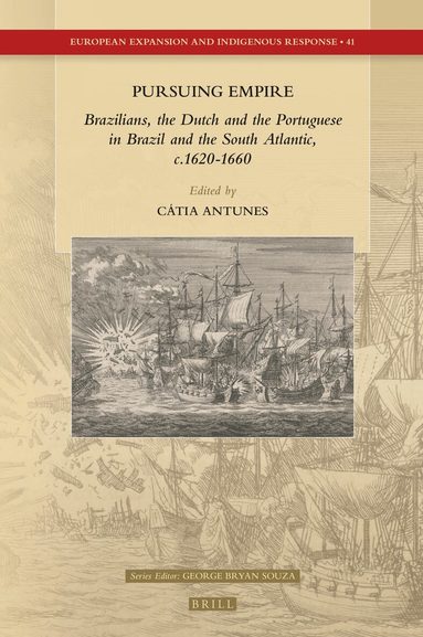Cátia A.P. Antunes - Pursuing Empire: Brazilians, the Dutch and the Portuguese in Brazil and the South Atlantic, c.1620-1660, Inbunden