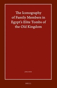 bokomslag Iconography of Family Members in Egypt's Elite Tombs of the Old Kingdom