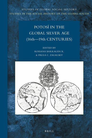 Rossana Barragán - Potosí in the Global Silver Age (16th—19th Centuries), Inbunden