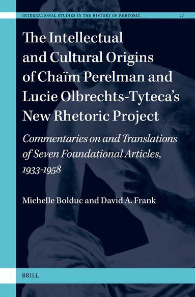 Michelle Bolduc, David A. Frank - Intellectual and Cultural Origins of Chaïm Perelman and Lucie Olbrechts-Tyteca’s New Rhetoric Project, Inbunden