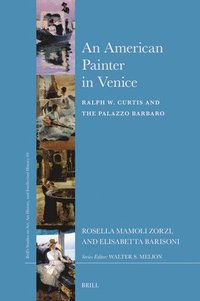 bokomslag An American Painter in Venice: Ralph W. Curtis and the Palazzo Barbaro