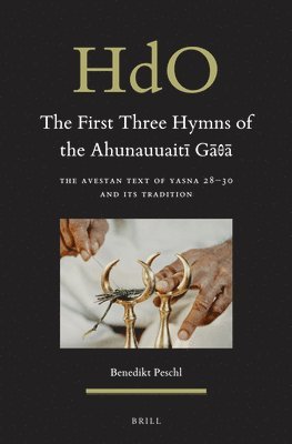 bokomslag The First Three Hymns of the Ahunauuait&#299; G&#257;&#952;&#257;: The Avestan Text of Yasna 28-30 and Its Tradition