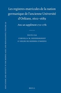 bokomslag Les Registres-Matricules de la Nation Germanique de l'Ancienne Université d'Orléans, 1602-1689: Avec Un Supplément 1721-1781