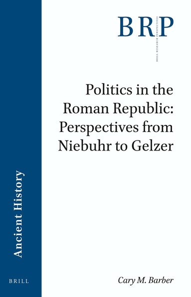 Cary Michael Barber - Politics in the Roman Republic: Perspectives from Niebuhr to Gelzer, Häftad