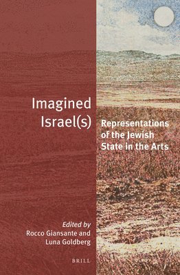 Rocco Giansante, Luna Goldberg - Imagined Israel(s): Representations of the Jewish State in the Arts, Inbunden