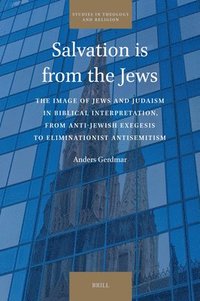 bokomslag Salvation Is from the Jews: The Image of Jews and Judaism in Biblical Interpretation, from Anti-Jewish Exegesis to Eliminationist Antisemitism