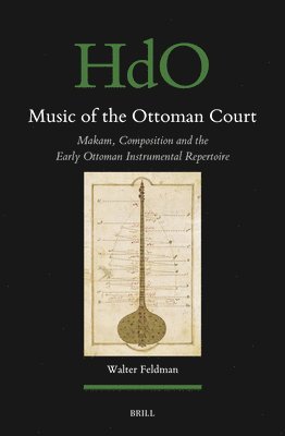Music of the Ottoman Court: Makam, Composition and the Early Ottoman Instrumental Repertoire 1