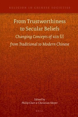 bokomslag From Trustworthiness to Secular Beliefs: Changing Concepts of Xin ? From Traditional to Modern Chinese