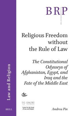 Andrea Pin - Religious Freedom Without the Rule of Law: The Constitutional Odysseys of Afghanistan, Egypt, and Iraq and the Fate of the Middle East, Häftad