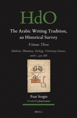 bokomslag The Arabic Writing Tradition, an Historical Survey, Volume 3: Medicine, Pharmacy, Zoology, Veterinary Science, Until C. 430 Ah