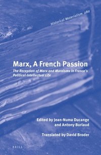 bokomslag Marx, a French Passion: The Reception of Marx and Marxisms in France's Political-Intellectual Life