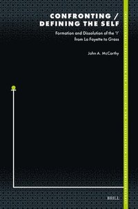 bokomslag Confronting / Defining the Self: Formation and Dissolution of the 'i' from La Fayette to Grass