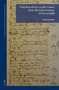 bokomslag Merchant of Ivory in 16th-Century Paris:¿The Estate Inventory of Chicart Bailly