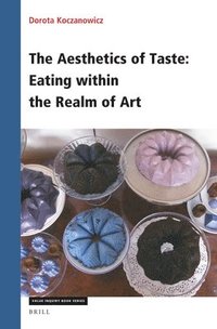 bokomslag The Aesthetics of Taste: Eating Within the Realm of Art