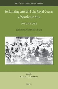 bokomslag Performing Arts and the Royal Courts of Southeast Asia, Volume One: Pusaka as Documented Heritage