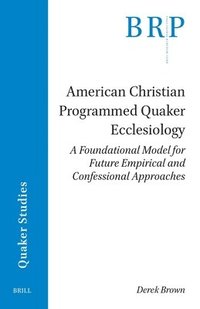 bokomslag American Christian Programmed Quaker Ecclesiology