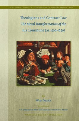 Theologians and Contract Law: The Moral Transformation of the Ius Commune (Ca. 1500-1650) 1